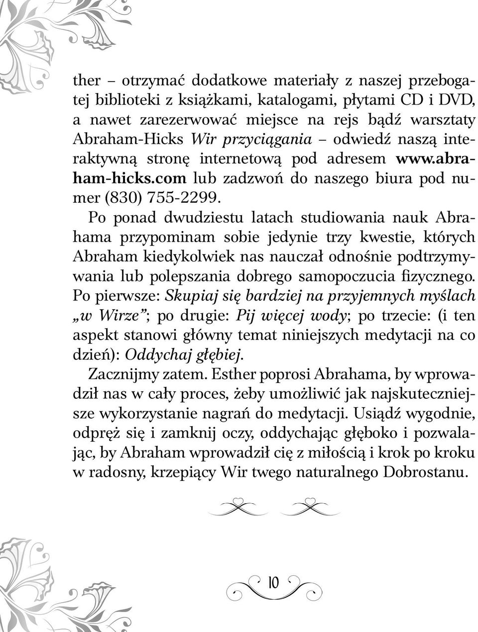 Po ponad dwudziestu latach studiowania nauk Abrahama przypominam sobie jedynie trzy kwestie, których Abraham kiedykolwiek nas nauczał odnośnie podtrzymywania lub polepszania dobrego samopoczucia
