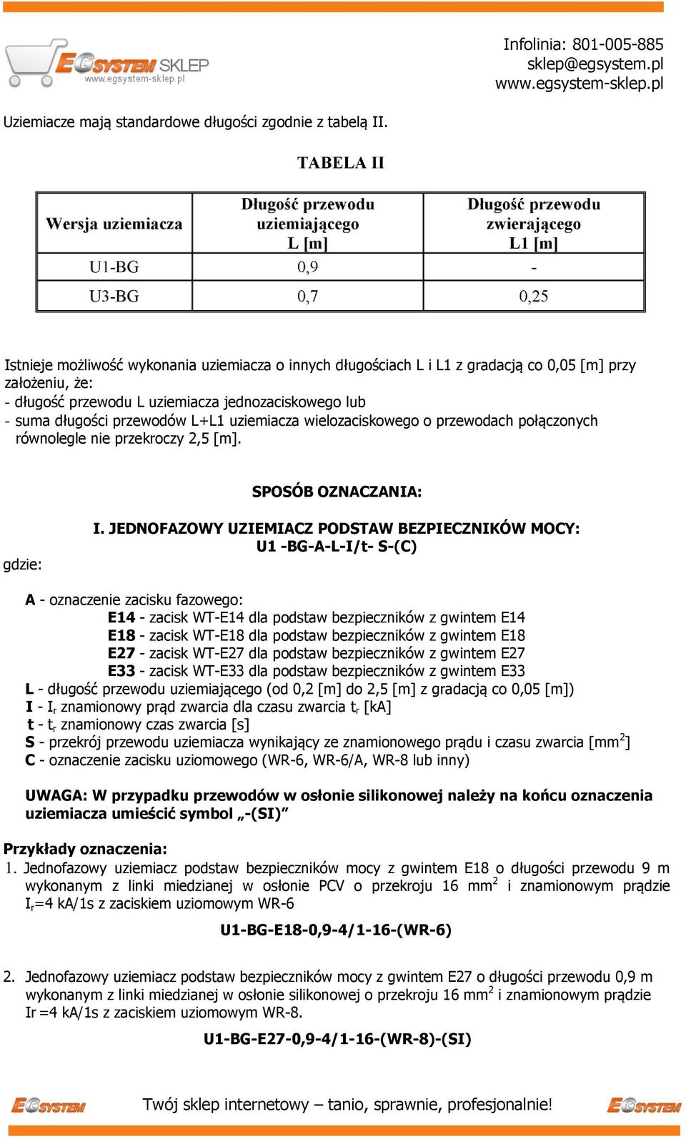 uziemiacza wielozaciskowego o przewodach połączonych równolegle nie przekroczy 2,5 [m]. SPOSÓB OZNACZANIA: gdzie: I.