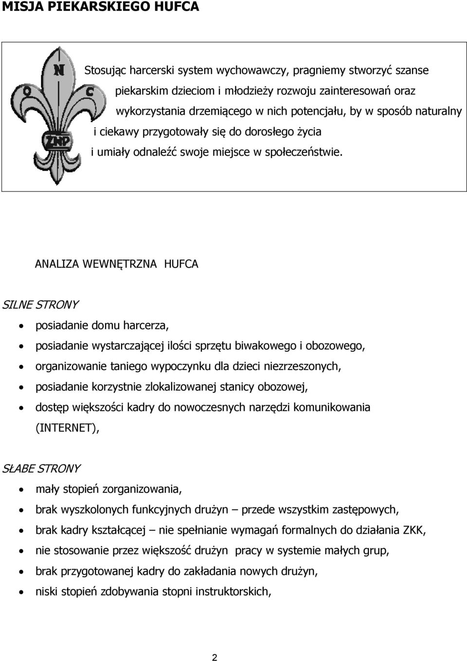 ANALIZA WEWNĘTRZNA HUFCA SILNE STRONY posiadanie domu harcerza, posiadanie wystarczającej ilości sprzętu biwakowego i obozowego, organizowanie taniego wypoczynku dla dzieci niezrzeszonych, posiadanie