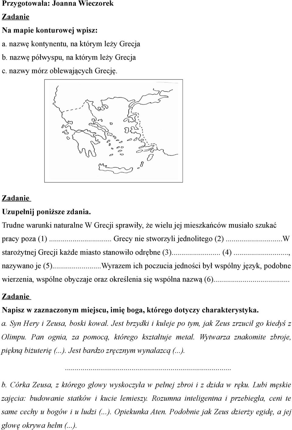 ..W starożytnej Grecji każde miasto stanowiło odrębne (3)... (4)..., nazywano je (5).