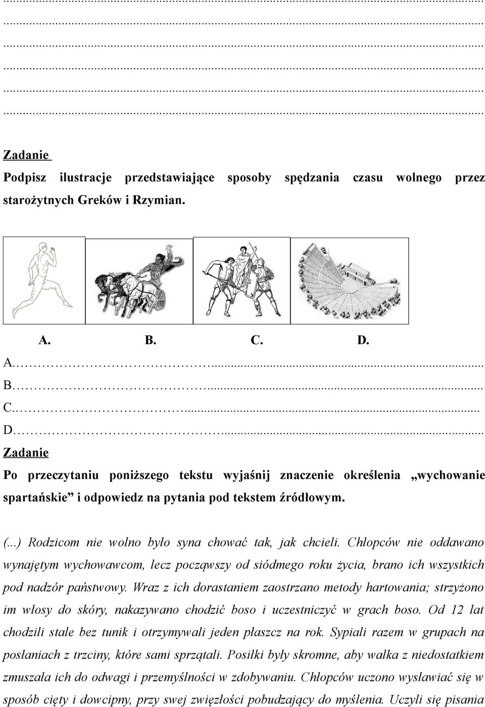 ..) Rodzicom nie wolno było syna chować tak, jak chcieli. Chłopców nie oddawano wynajętym wychowawcom, lecz począwszy od siódmego roku życia, brano ich wszystkich pod nadzór państwowy.