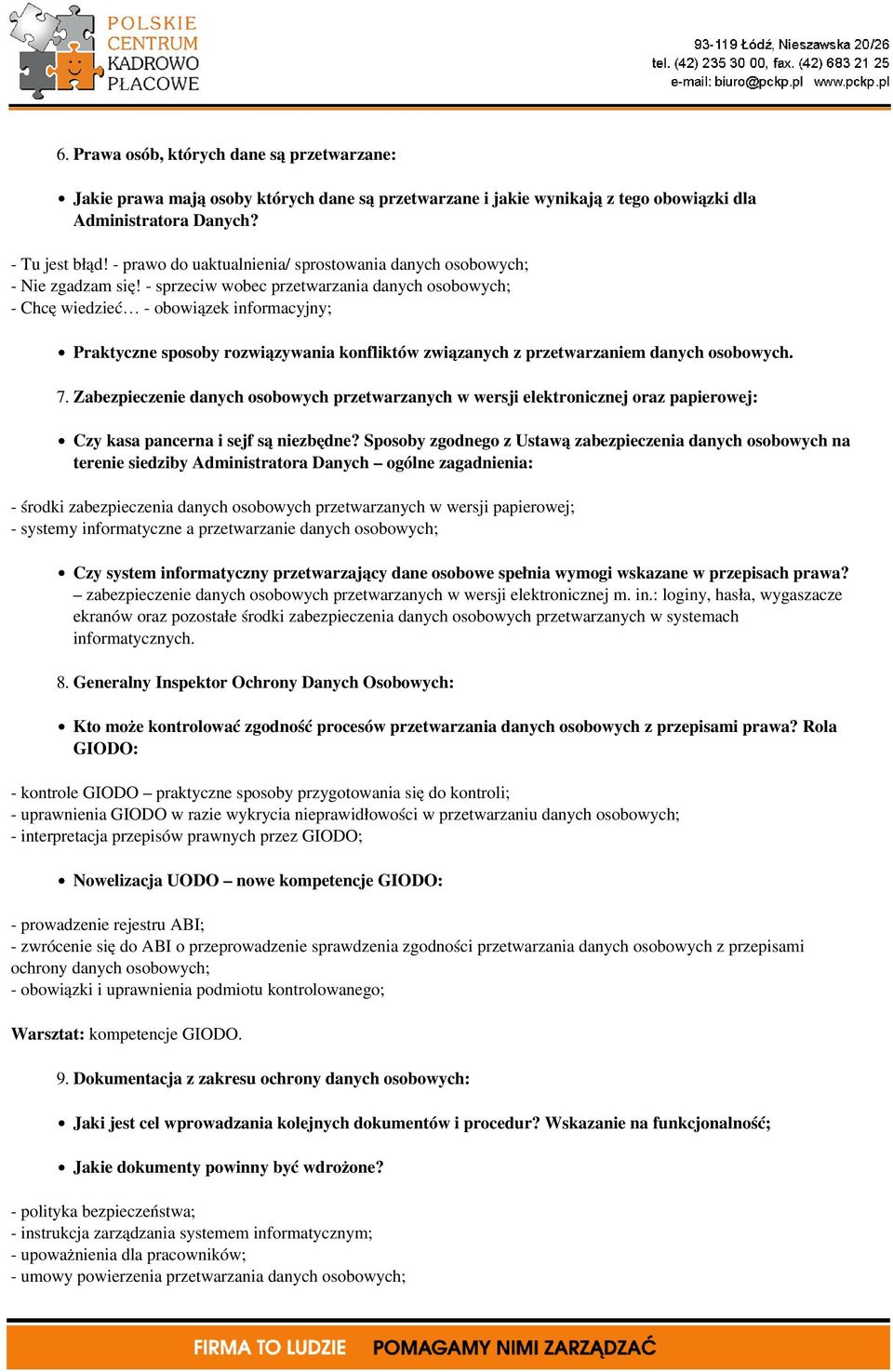 - sprzeciw wobec przetwarzania danych osobowych; - Chcę wiedzieć - obowiązek informacyjny; Praktyczne sposoby rozwiązywania konfliktów związanych z przetwarzaniem danych osobowych. 7.