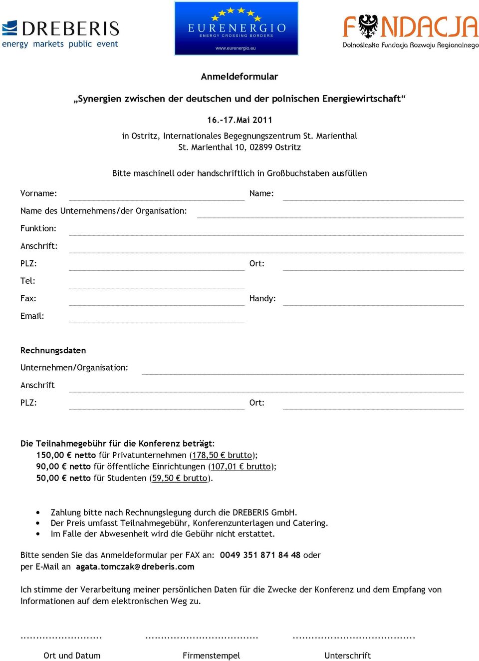 Email: Rechnungsdaten Unternehmen/Organisation: Anschrift PLZ: Ort: Die Teilnahmegebühr für die Konferenz beträgt: 150,00 netto für Privatunternehmen (178,50 brutto); 90,00 netto für öffentliche