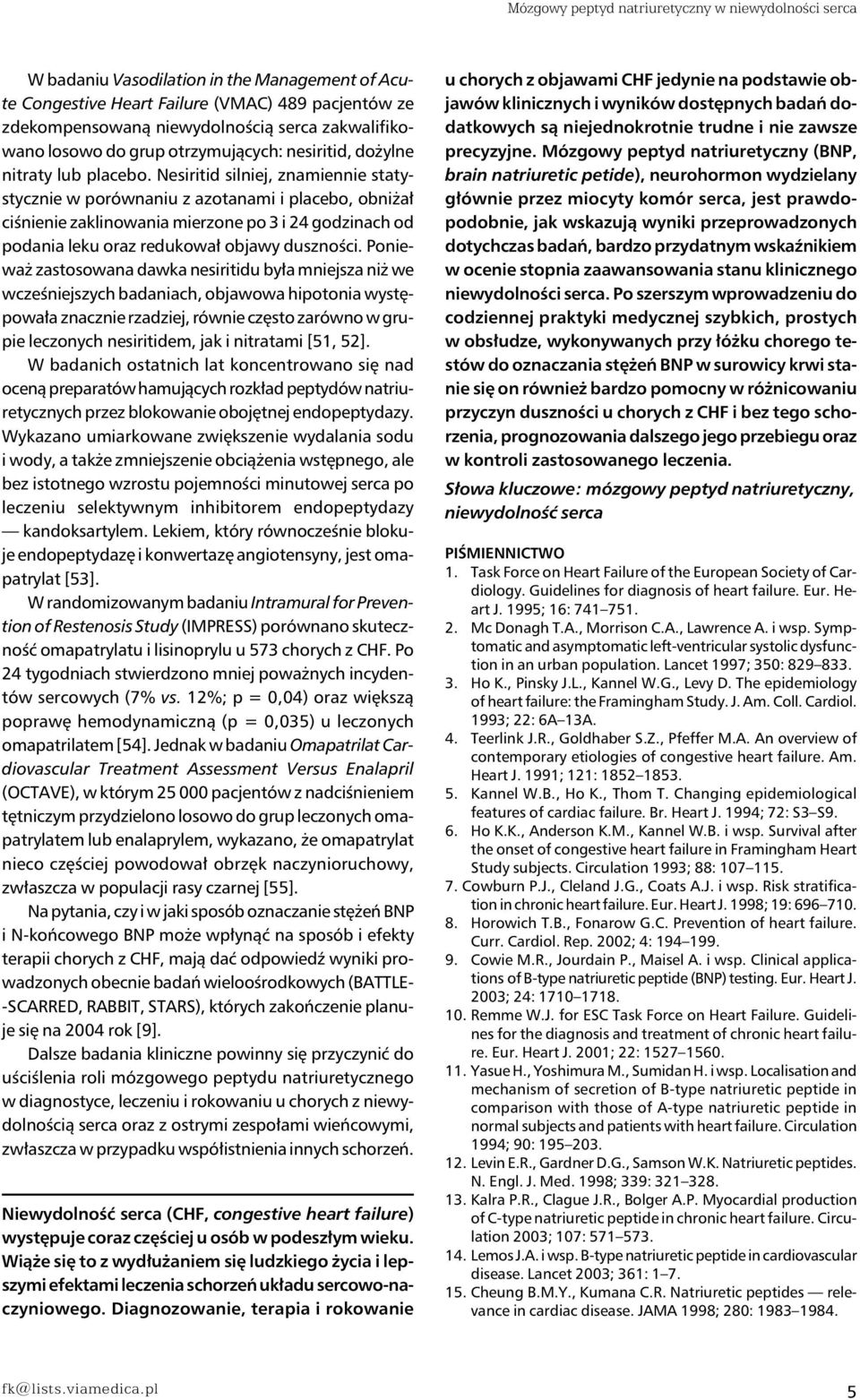 Nesiritid silniej, znamiennie statystycznie w porównaniu z azotanami i placebo, obniżał ciśnienie zaklinowania mierzone po 3 i 24 godzinach od podania leku oraz redukował objawy duszności.