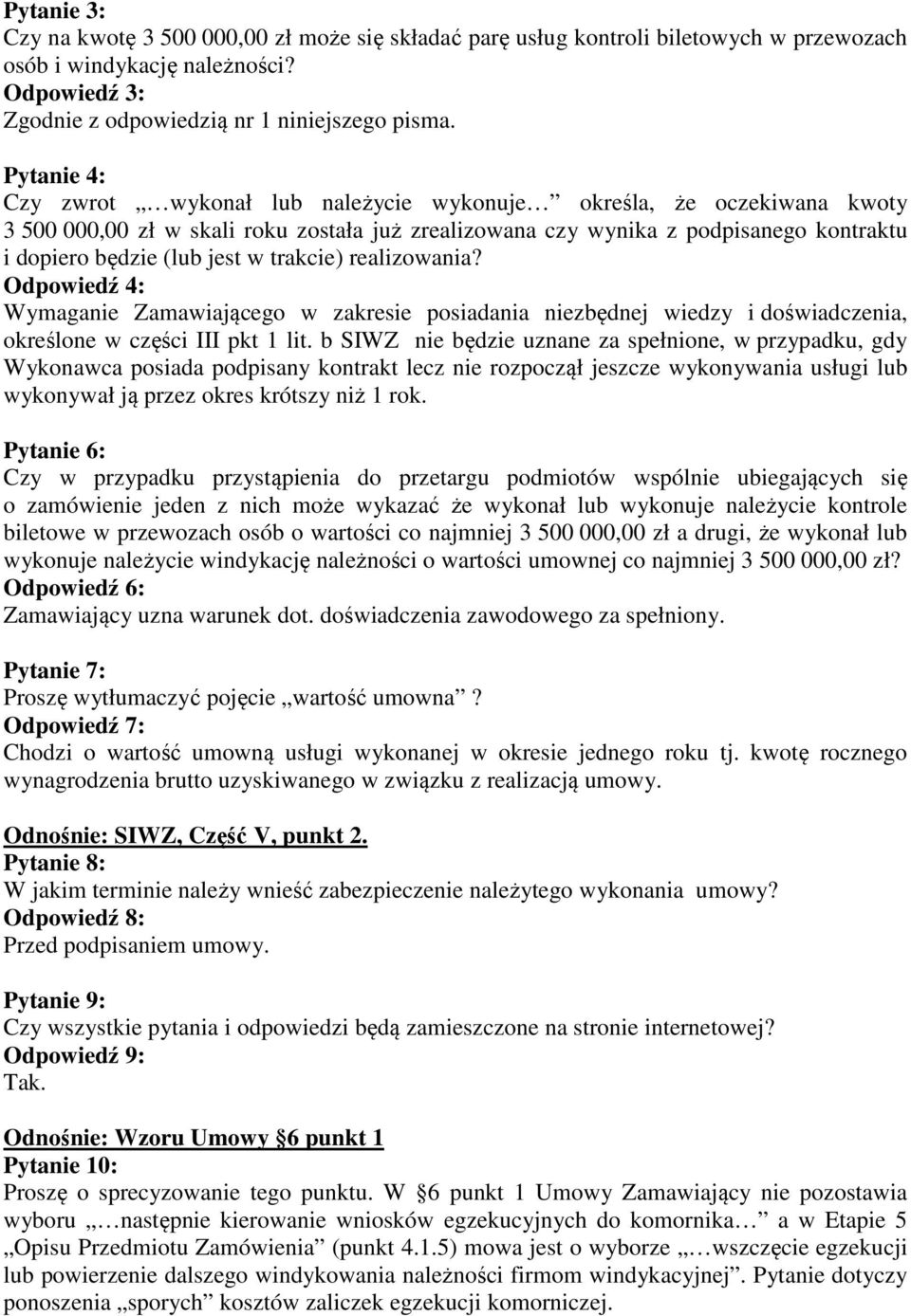 trakcie) realizowania? Odpowiedź 4: Wymaganie Zamawiającego w zakresie posiadania niezbędnej wiedzy i doświadczenia, określone w części III pkt 1 lit.