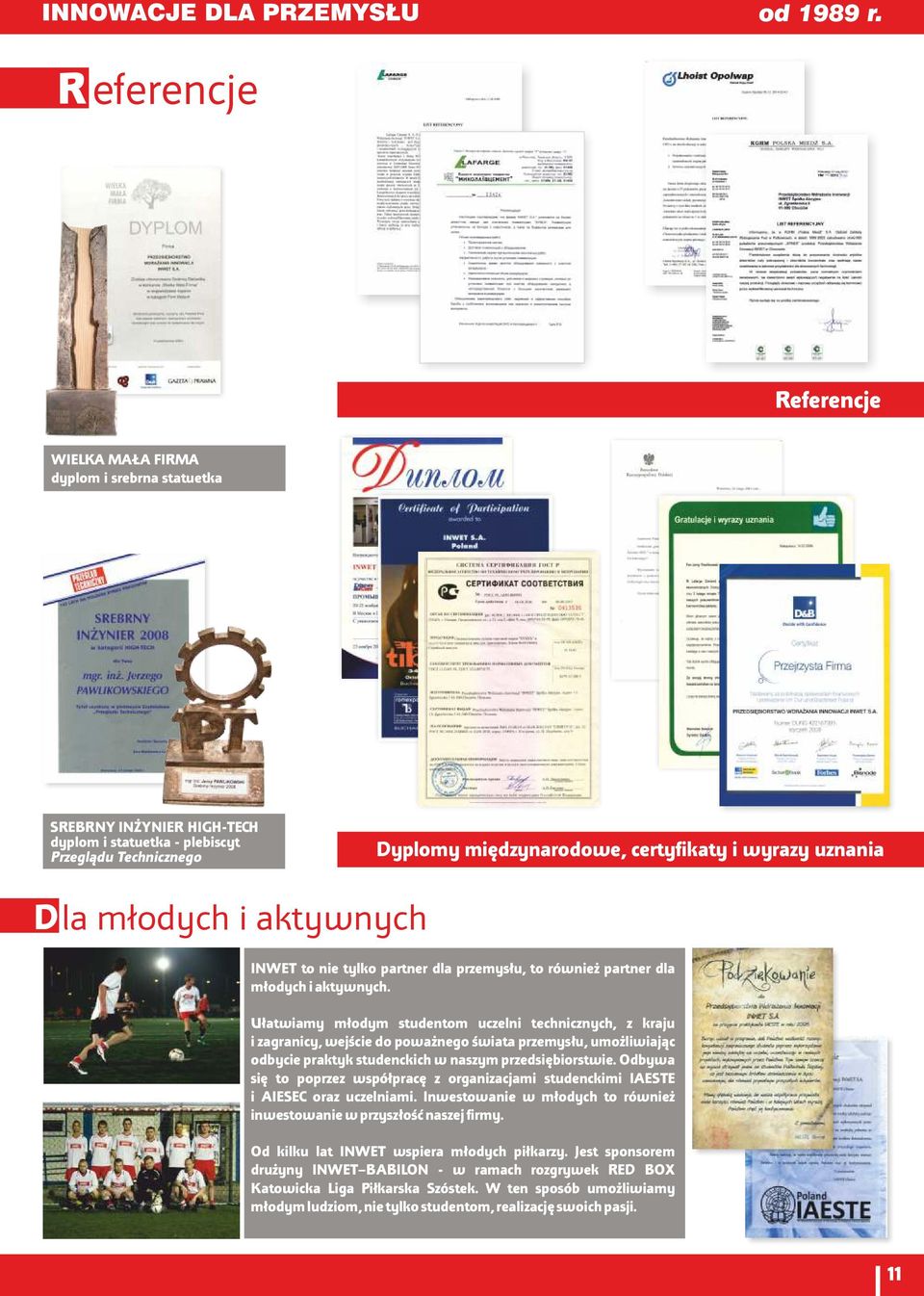 Ułatwiamy młodym studentom uczelni technicznych, z kraju i zagranicy, wejście do poważnego świata przemysłu, umożliwiając odbycie praktyk studenckich w naszym przedsiębiorstwie.