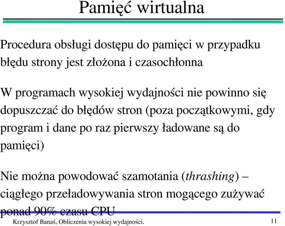 początkowymi, gdy program i dane po raz pierwszy ładowane są do pamięci) Nie można powodować szamotania