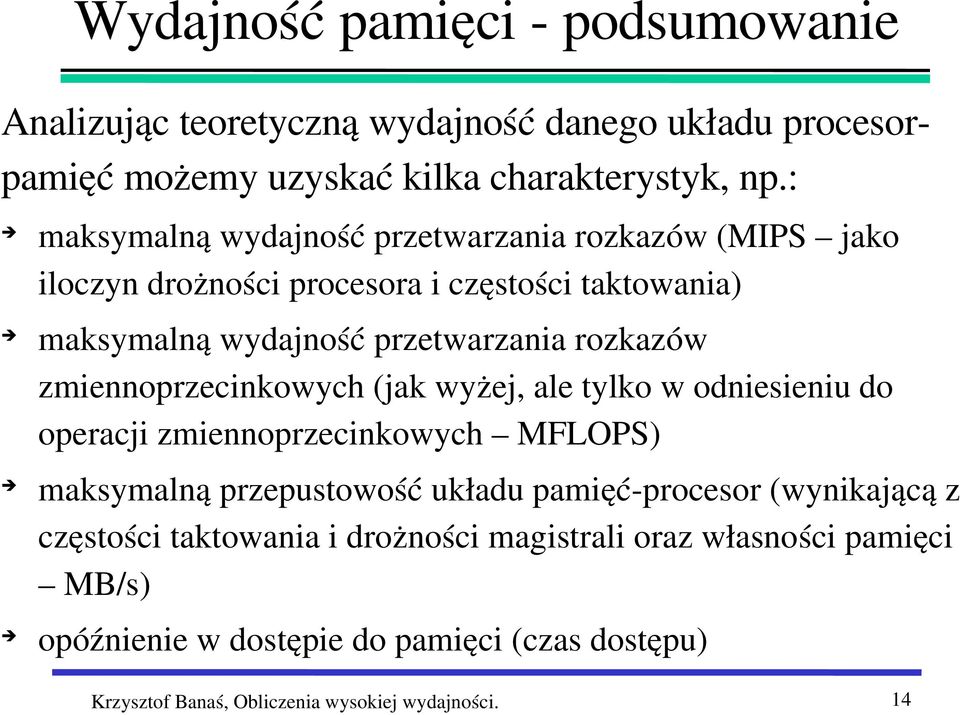 zmiennoprzecinkowych (jak wyżej, ale tylko w odniesieniu do operacji zmiennoprzecinkowych MFLOPS) maksymalną przepustowość układu pamięć procesor