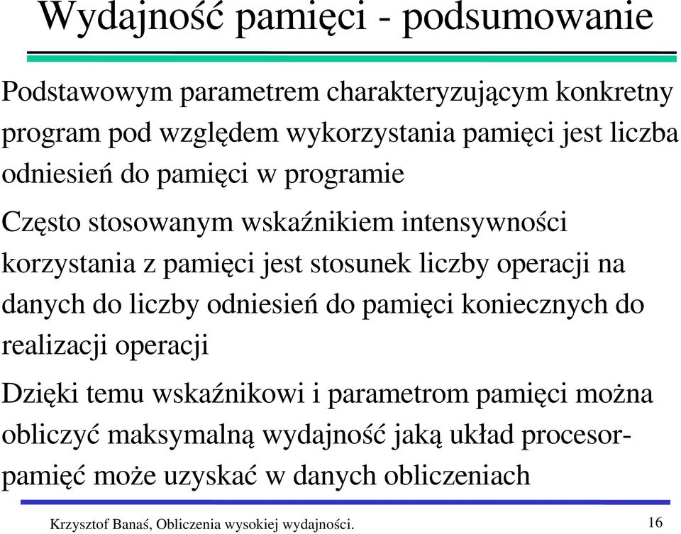 operacji na danych do liczby odniesień do pamięci koniecznych do realizacji operacji Dzięki temu wskaźnikowi i parametrom pamięci