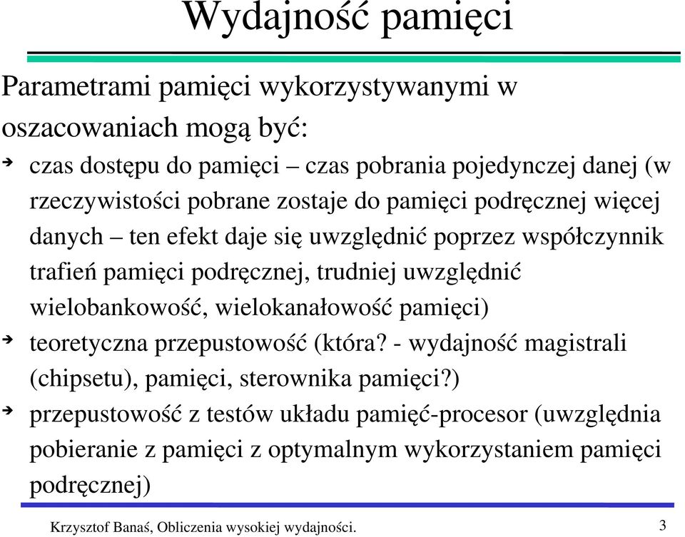 wielobankowość, wielokanałowość pamięci) teoretyczna przepustowość (która? wydajność magistrali (chipsetu), pamięci, sterownika pamięci?