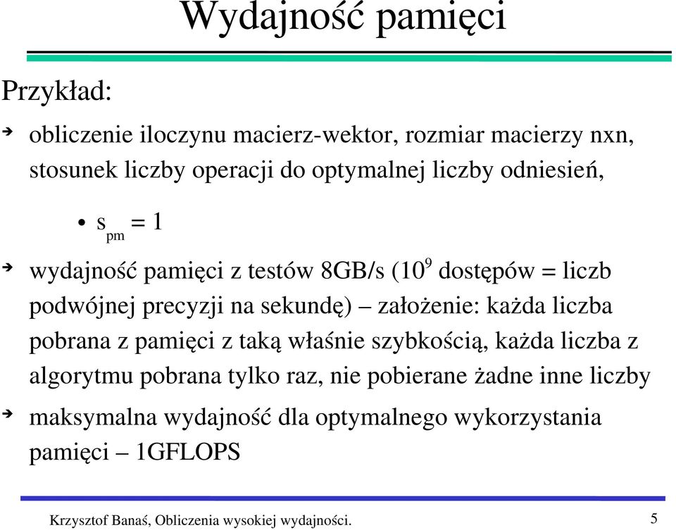 każda liczba pobrana z pamięci z taką właśnie szybkością, każda liczba z algorytmu pobrana tylko raz, nie pobierane żadne