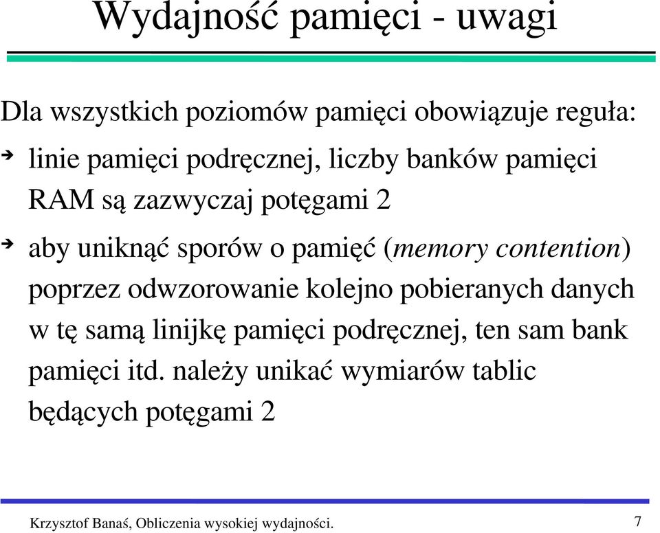 poprzez odwzorowanie kolejno pobieranych danych w tę samą linijkę pamięci podręcznej, ten sam bank