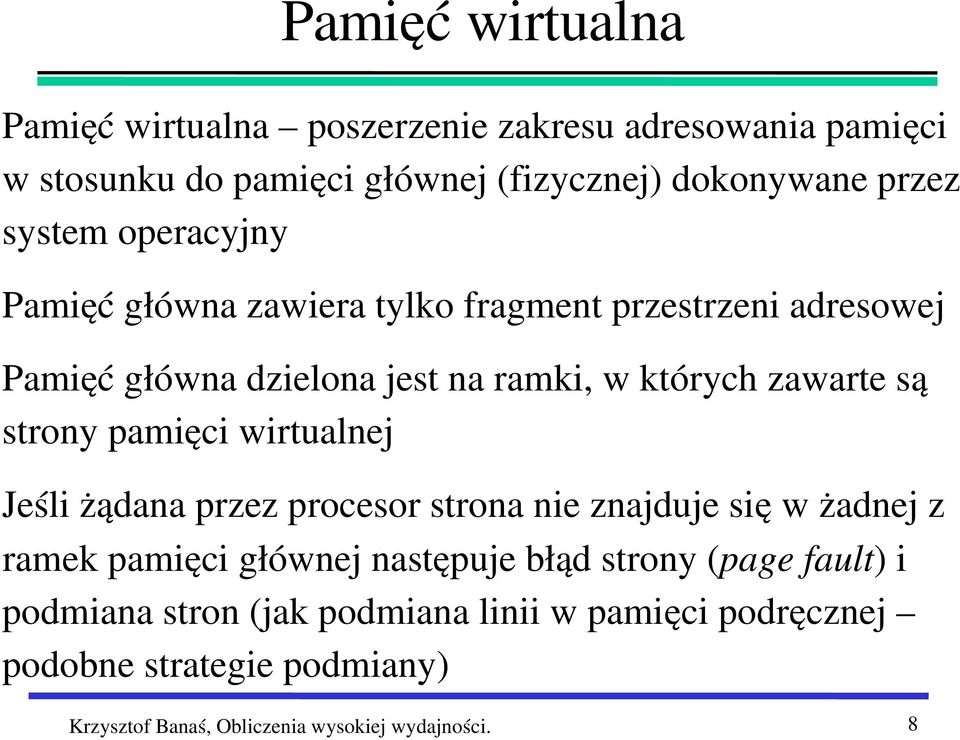 strony pamięci wirtualnej Jeśli żądana przez procesor strona nie znajduje się w żadnej z ramek pamięci głównej następuje błąd strony