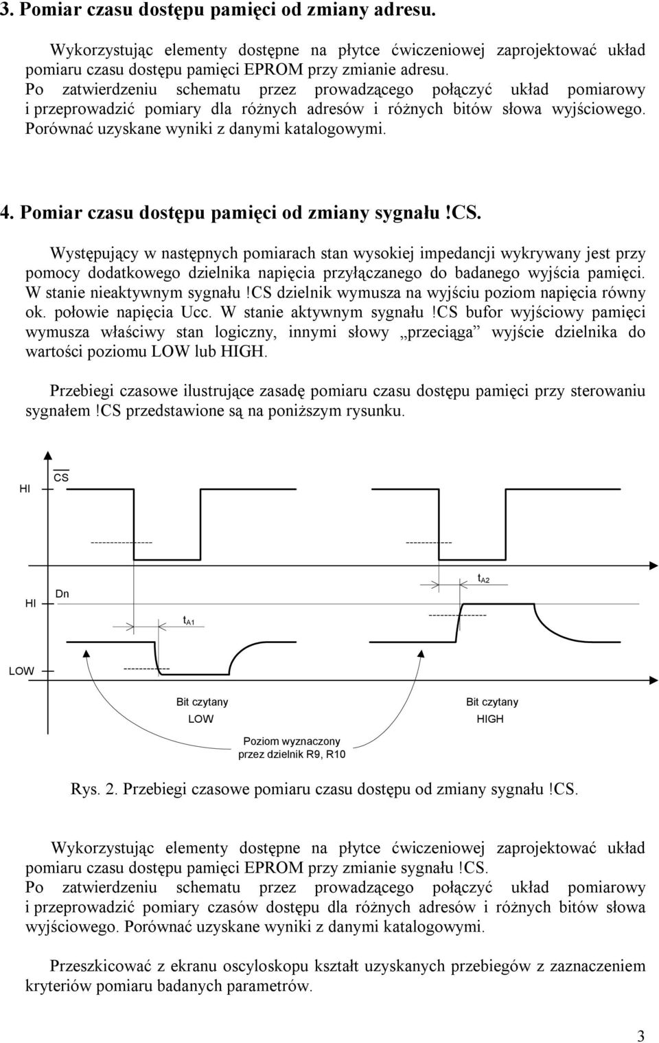 . Występujący w następnych pomiarach stan wysokiej impedancji wykrywany jest przy pomocy dodatkowego dzielnika napięcia przyłączanego do badanego wyjścia pamięci. W stanie nieaktywnym sygnału!