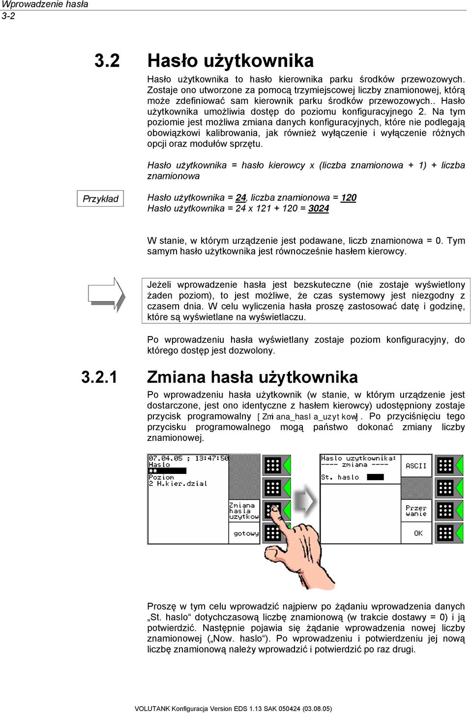 Na tym poziomie jest możliwa zmiana danych konfiguracyjnych, które nie podlegają obowiązkowi kalibrowania, jak również wyłączenie i wyłączenie różnych opcji oraz modułów sprzętu.