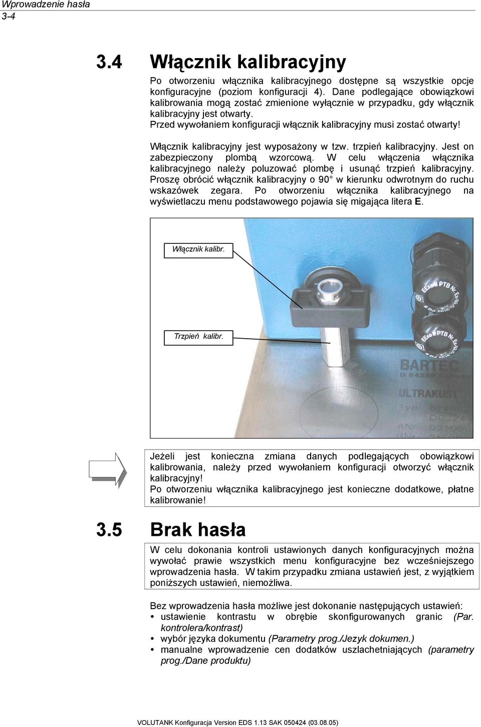 Włącznik kalibracyjny jest wyposażony w tzw. trzpień kalibracyjny. Jest on zabezpieczony plombą wzorcową.