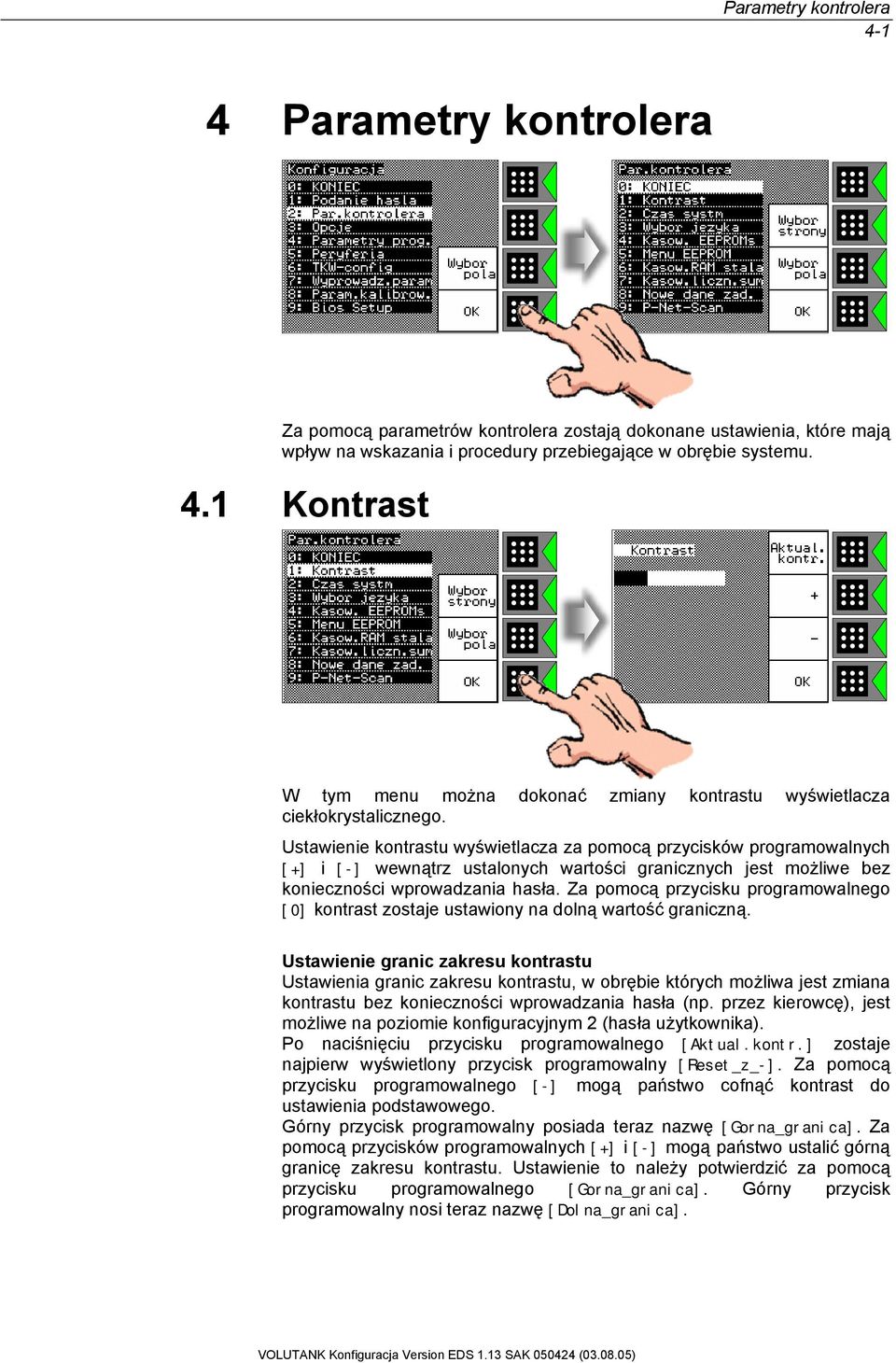 Za pomocą przycisku programowalnego [0] kontrast zostaje ustawiony na dolną wartość graniczną.