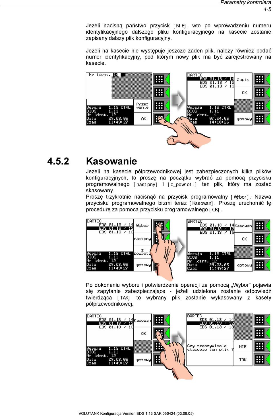 2 Kasowanie Jeżeli na kasecie półprzewodnikowej jest zabezpieczonych kilka plików konfiguracyjnych, to proszę na początku wybrać za pomocą przycisku programowalnego [nastpny] i [z_powrot.