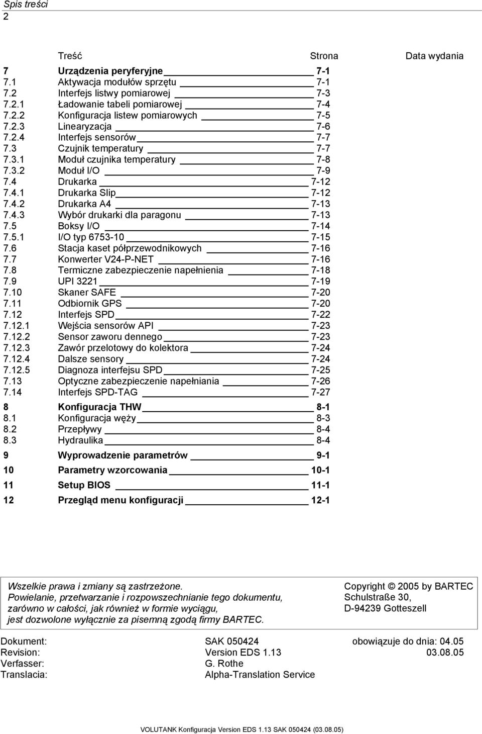 4.3 Wybór drukarki dla paragonu 7-13 7.5 Boksy I/O 7-14 7.5.1 I/O typ 6753-10 7-15 7.6 Stacja kaset półprzewodnikowych 7-16 7.7 Konwerter V24-P-NET 7-16 7.