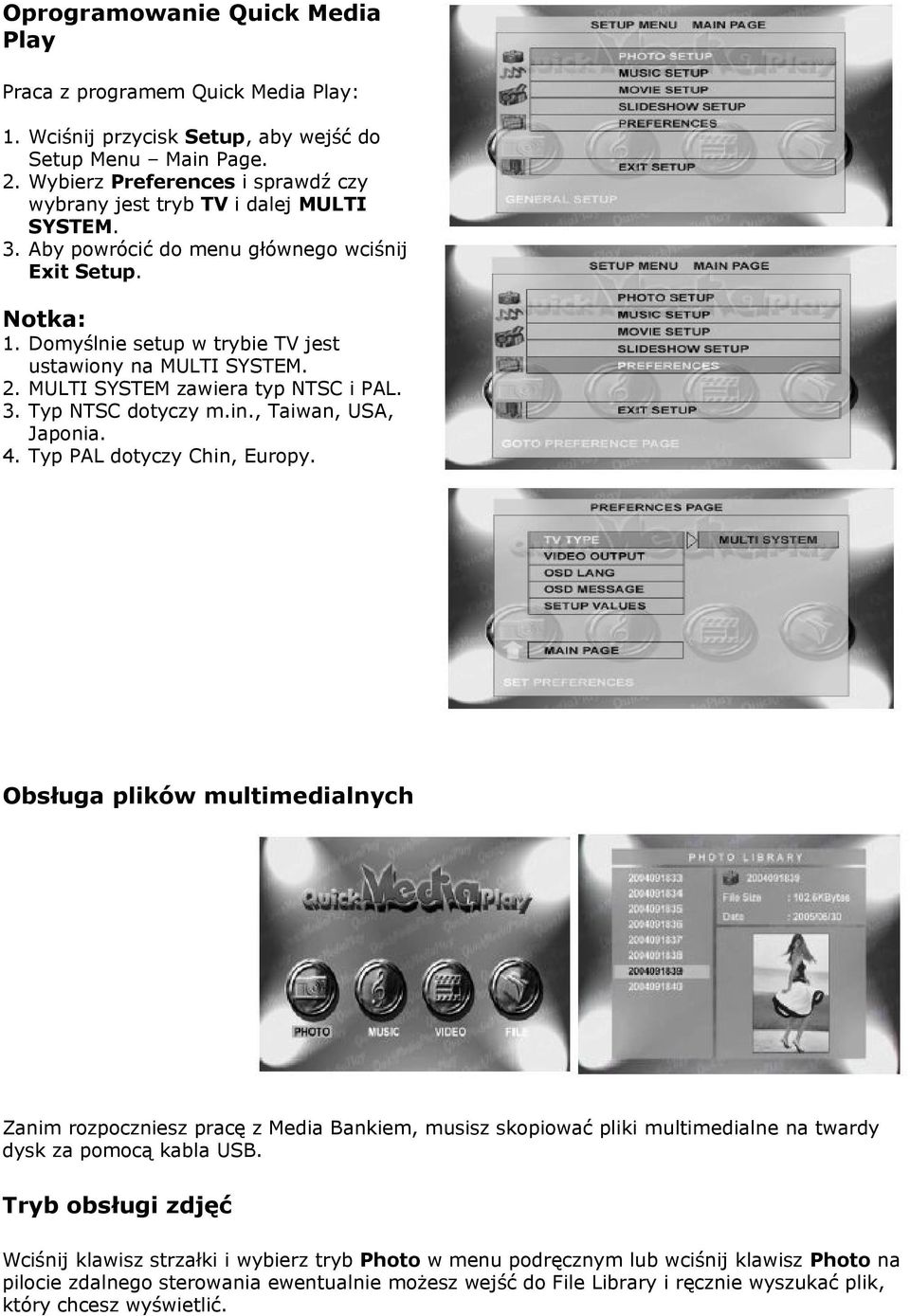 2. MULTI SYSTEM zawiera typ NTSC i PAL. 3. Typ NTSC dotyczy m.in., Taiwan, USA, Japonia. 4. Typ PAL dotyczy Chin, Europy.