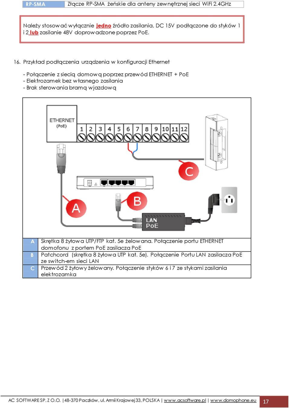 Skrętka 8 żyłowa UTP/FTP kat. 5e żelowana. Połączenie portu ETHERNET domofonu z portem PoE zasilacza PoE Patchcord (skrętka 8 żyłowa UTP kat. 5e).