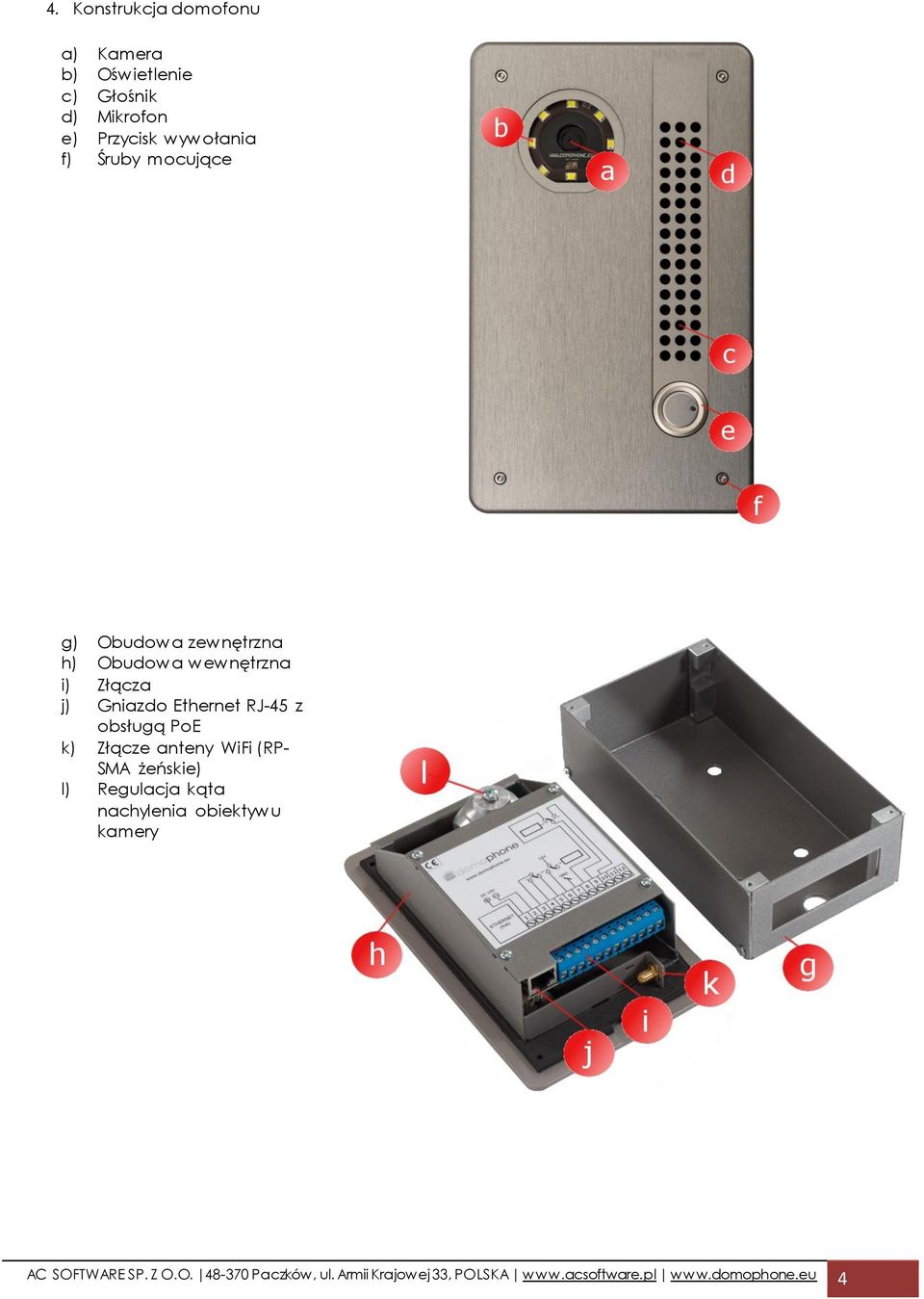 obsługą PoE k) Złącze anteny WiFi (RP- SMA żeńskie) l) Regulacja kąta nachylenia obiektywu kamery