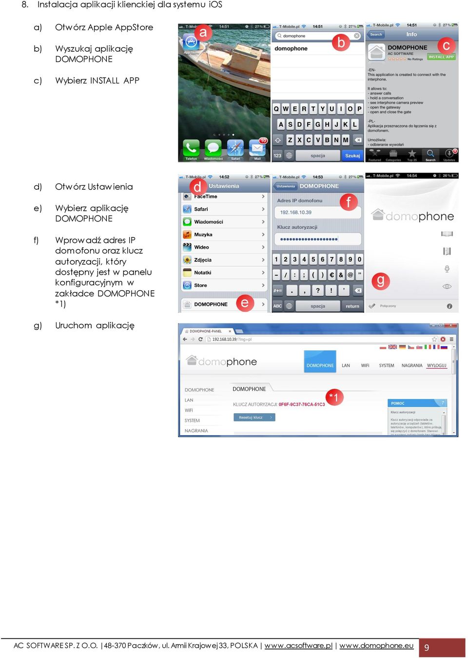 oraz klucz autoryzacji, który dostępny jest w panelu konfiguracyjnym w zakładce DOMOPHONE *1) g) Uruchom
