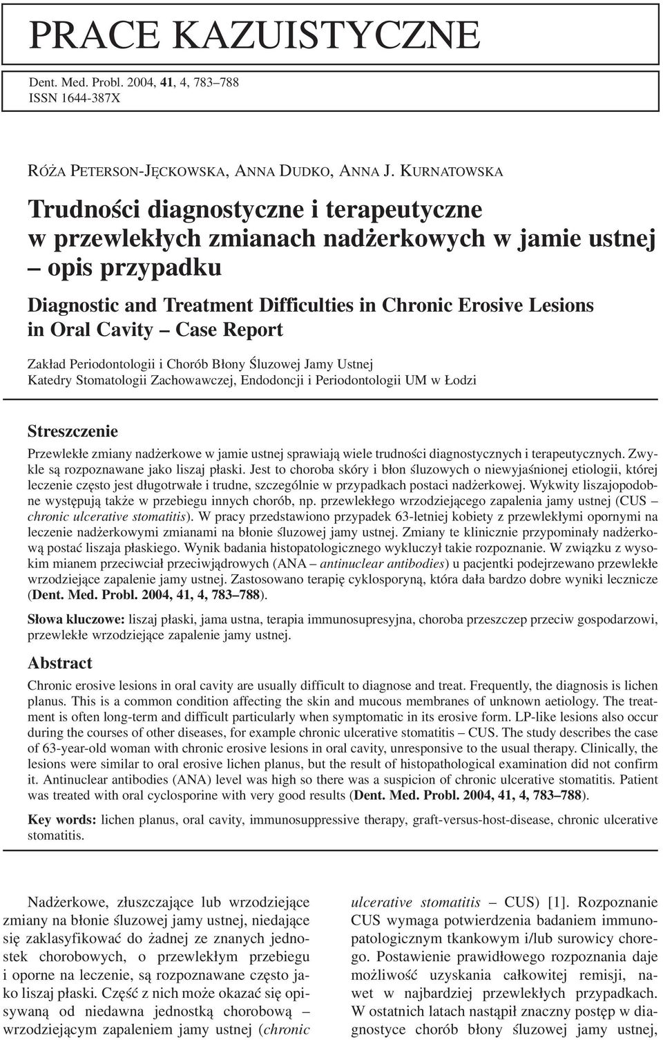 Case Report Zakład Periodontologii i Chorób Błony Śluzowej Jamy Ustnej Katedry Stomatologii Zachowawczej, Endodoncji i Periodontologii UM w Łodzi Streszczenie Przewlekłe zmiany nadżerkowe w jamie