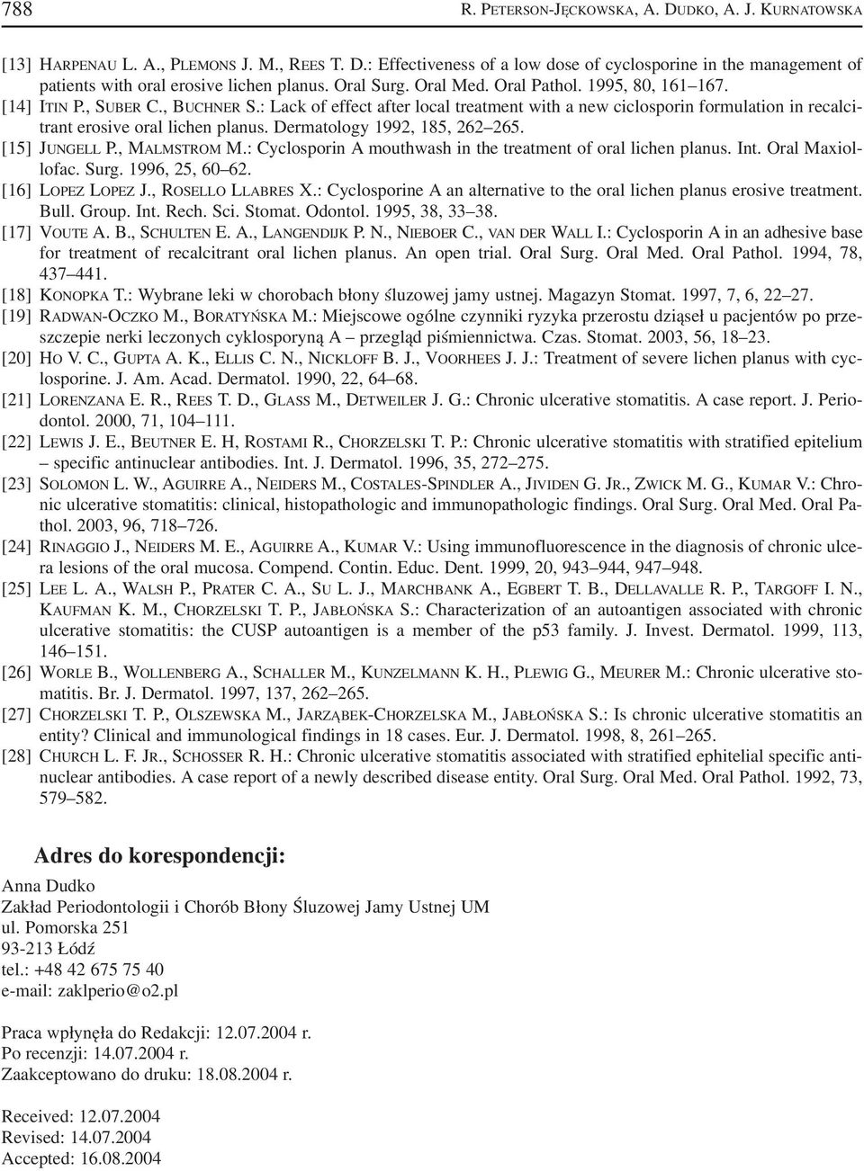 : Lack of effect after local treatment with a new ciclosporin formulation in recalci trant erosive oral lichen planus. Dermatology 1992, 185, 262 265. [15] JUNGELL P., MALMSTROM M.