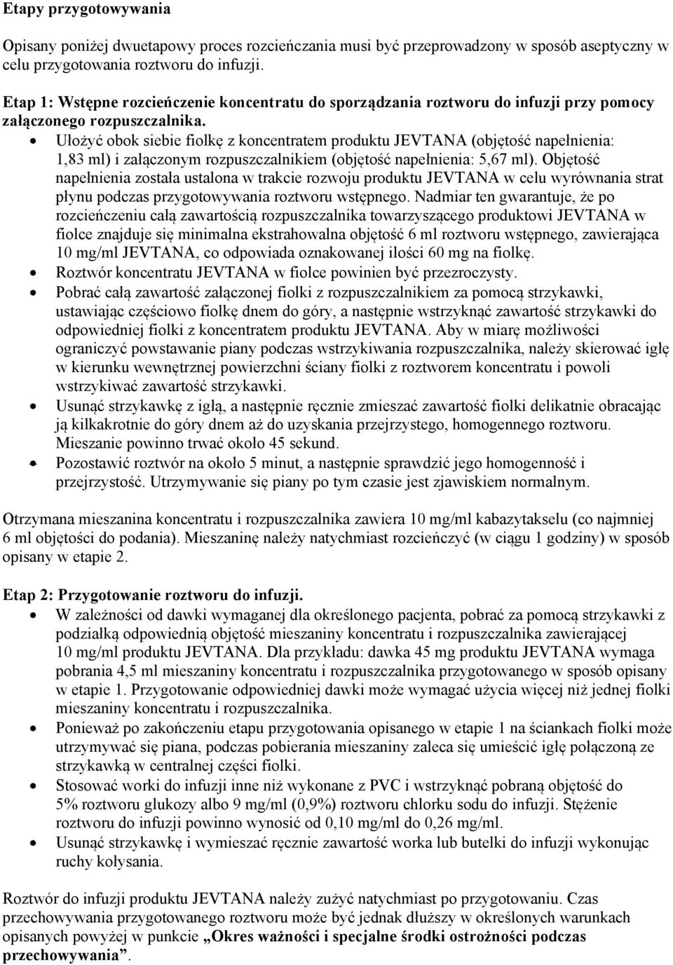 Ułożyć obok siebie fiolkę z koncentratem produktu JEVTANA (objętość napełnienia: 1,83 ml) i załączonym rozpuszczalnikiem (objętość napełnienia: 5,67 ml).