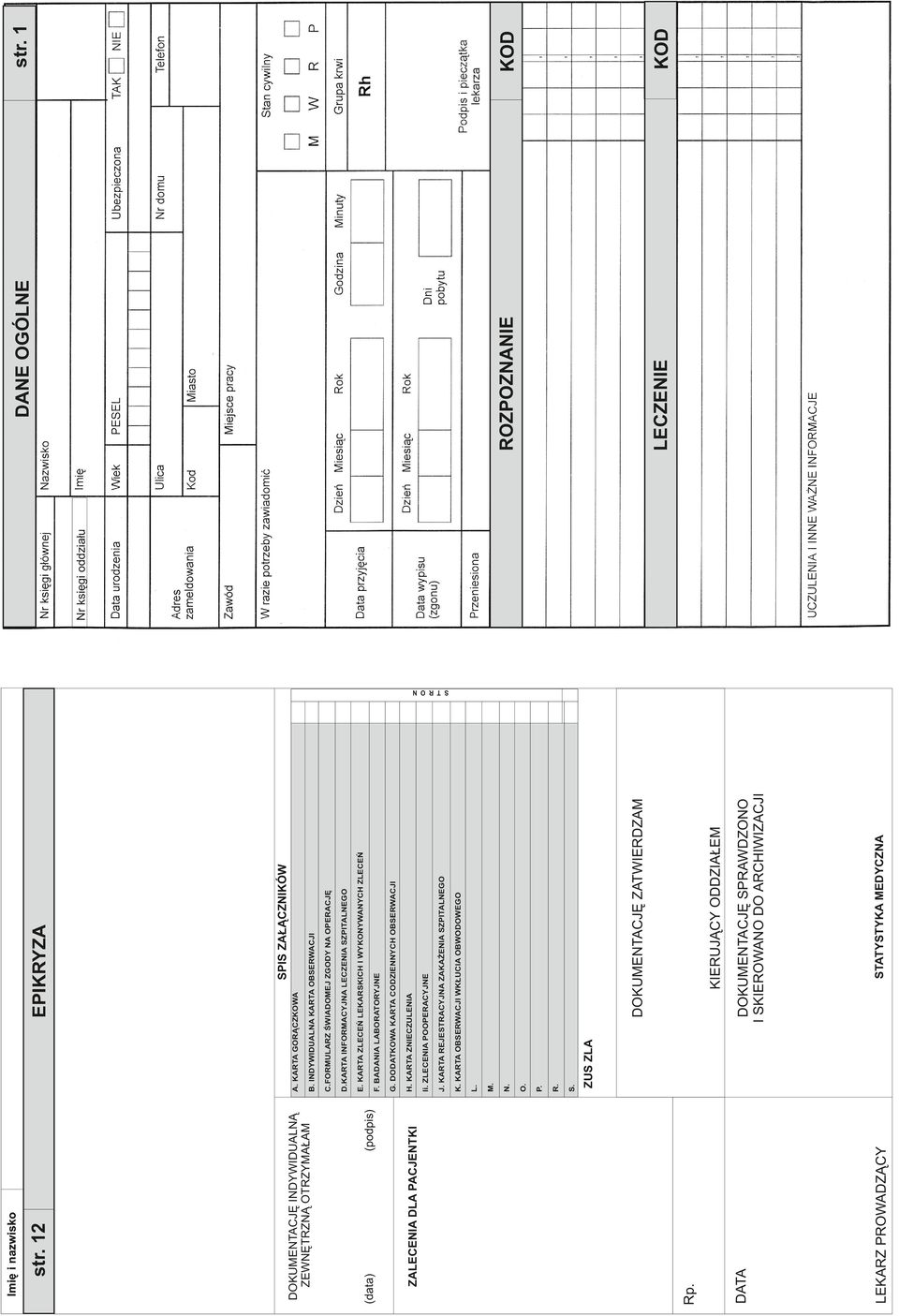 BADANIA LABORATORYJNE E. KARTA ZLECEŃ LEKARSKICH I WYKONYWANYCH ZLECEŃ D.KARTA INFORMACYJNA LECZENIA SZPITALNEGO C.FORMULARZ ŚWIADOMEJ ZGODY NA OPERACJĘ B. INDYWIDUALNA KARTA OBSERWACJI A.