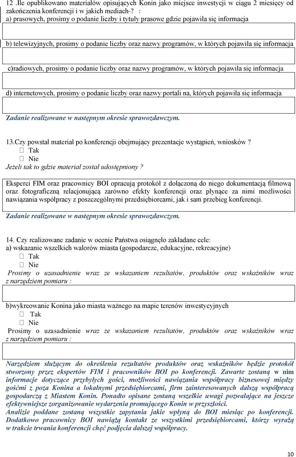 prosimy o podanie liczby oraz nazwy programów, w których pojawiła się informacja d) internetowych, prosimy o podanie liczby oraz nazwy portali na, których pojawiła się informacja Zadanie realizowane