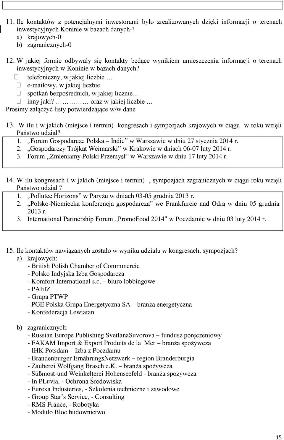 telefoniczny, w jakiej liczbie e-mailowy, w jakiej liczbie spotkań bezpośrednich, w jakiej licznie inny jaki? oraz w jakiej liczbie Prosimy załączyć listy potwierdzające w/w dane 13.