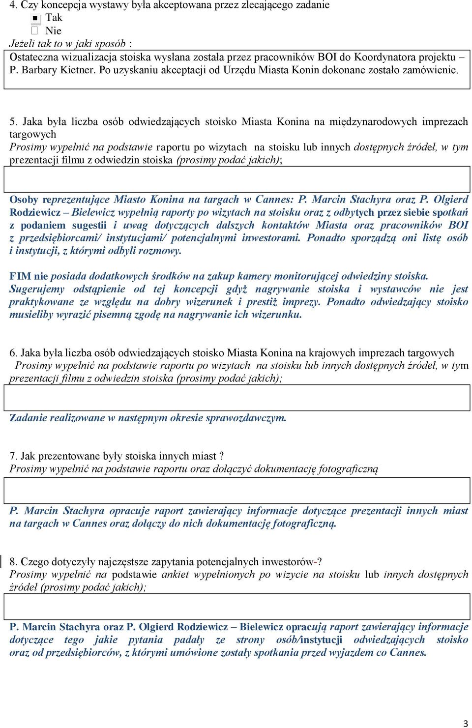 Jaka była liczba osób odwiedzających stoisko Miasta Konina na międzynarodowych imprezach targowych Prosimy wypełnić na podstawie raportu po wizytach na stoisku lub innych dostępnych źródeł, w tym