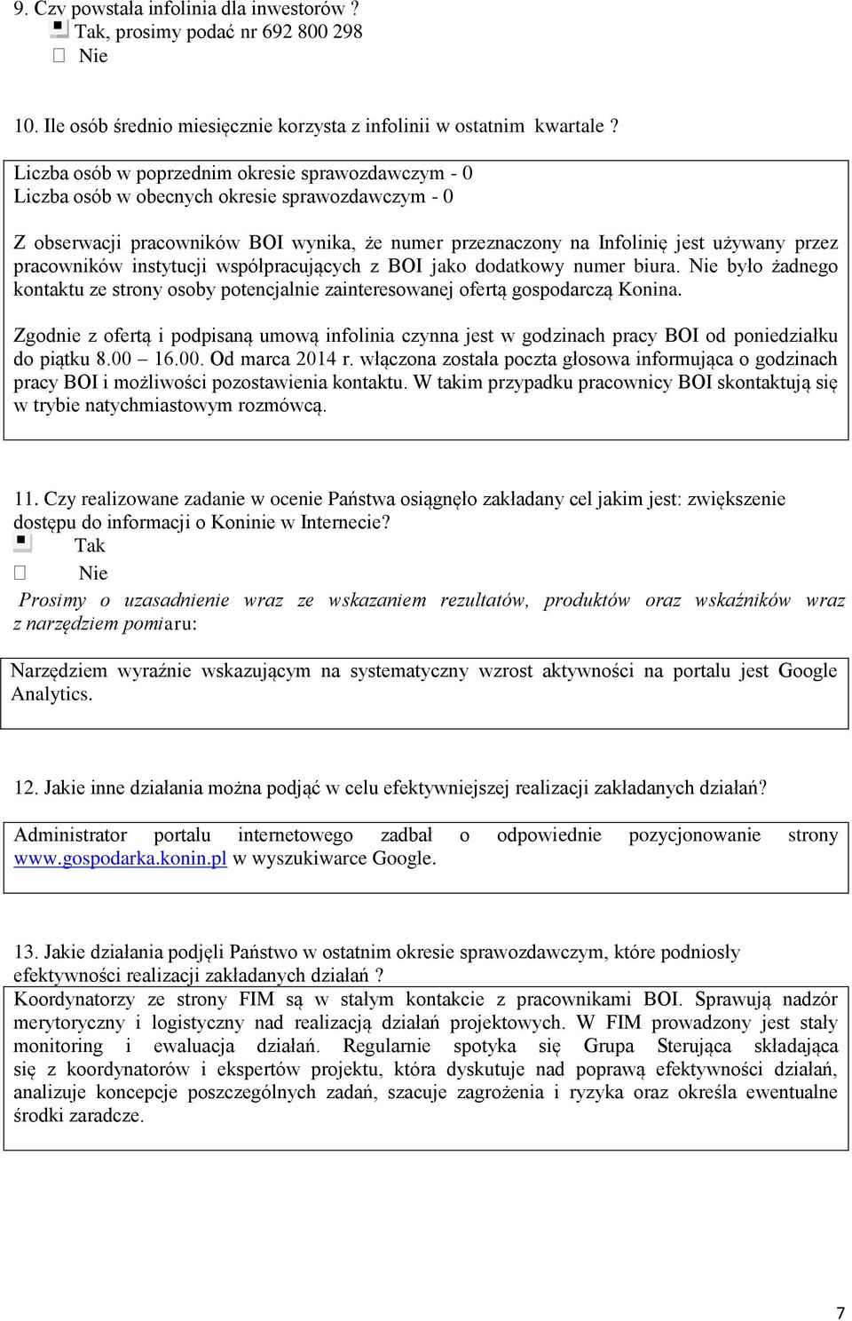 pracowników instytucji współpracujących z BOI jako dodatkowy numer biura. Nie było żadnego kontaktu ze strony osoby potencjalnie zainteresowanej ofertą gospodarczą Konina.