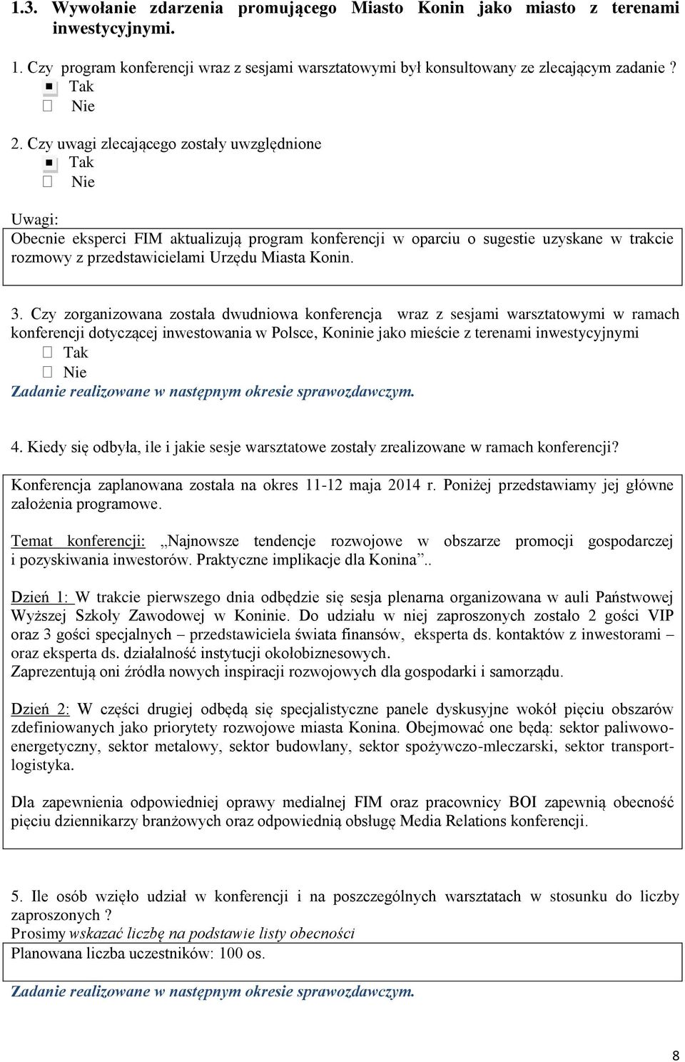 Czy zorganizowana została dwudniowa konferencja wraz z sesjami warsztatowymi w ramach konferencji dotyczącej inwestowania w Polsce, Koninie jako mieście z terenami inwestycyjnymi Zadanie realizowane