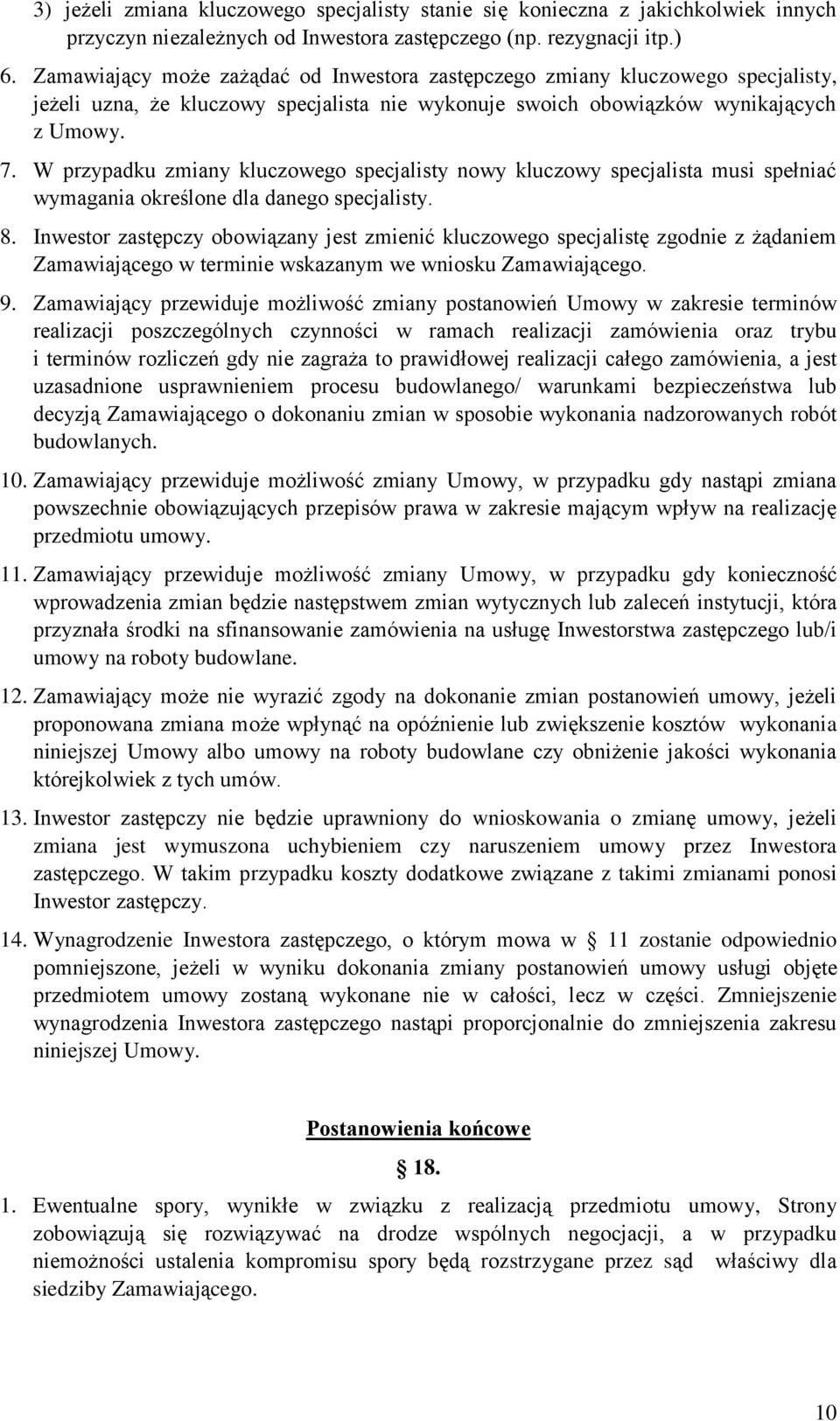W przypadku zmiany kluczowego specjalisty nowy kluczowy specjalista musi spełniać wymagania określone dla danego specjalisty. 8.