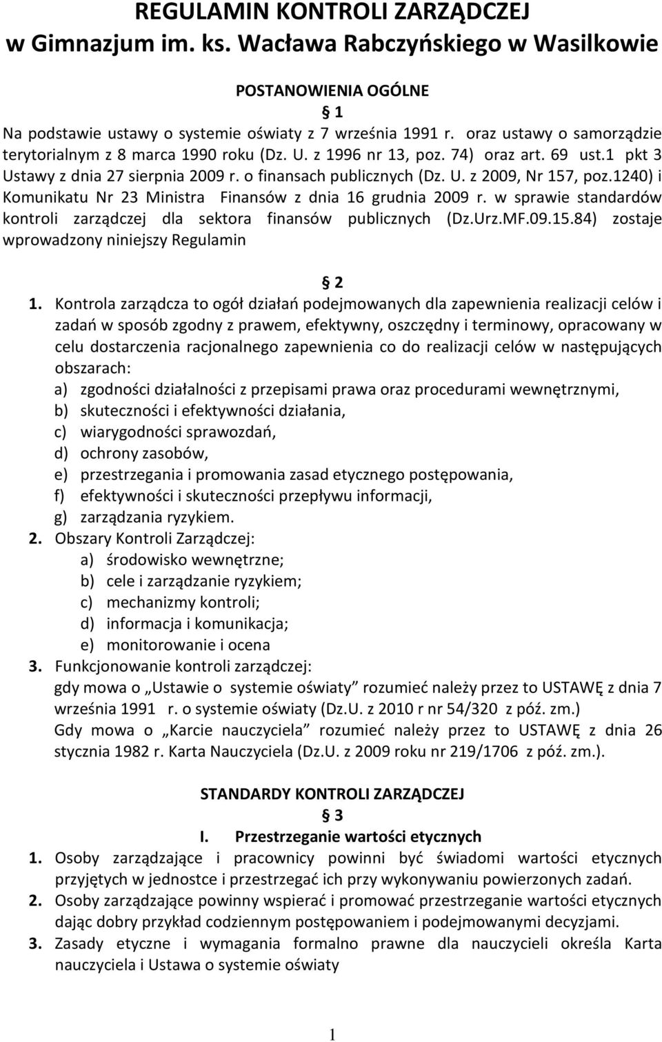 1240) i Komunikatu Nr 23 Ministra Finansów z dnia 16 grudnia 2009 r. w sprawie standardów kontroli zarządczej dla sektora finansów publicznych (Dz.Urz.MF.09.15.