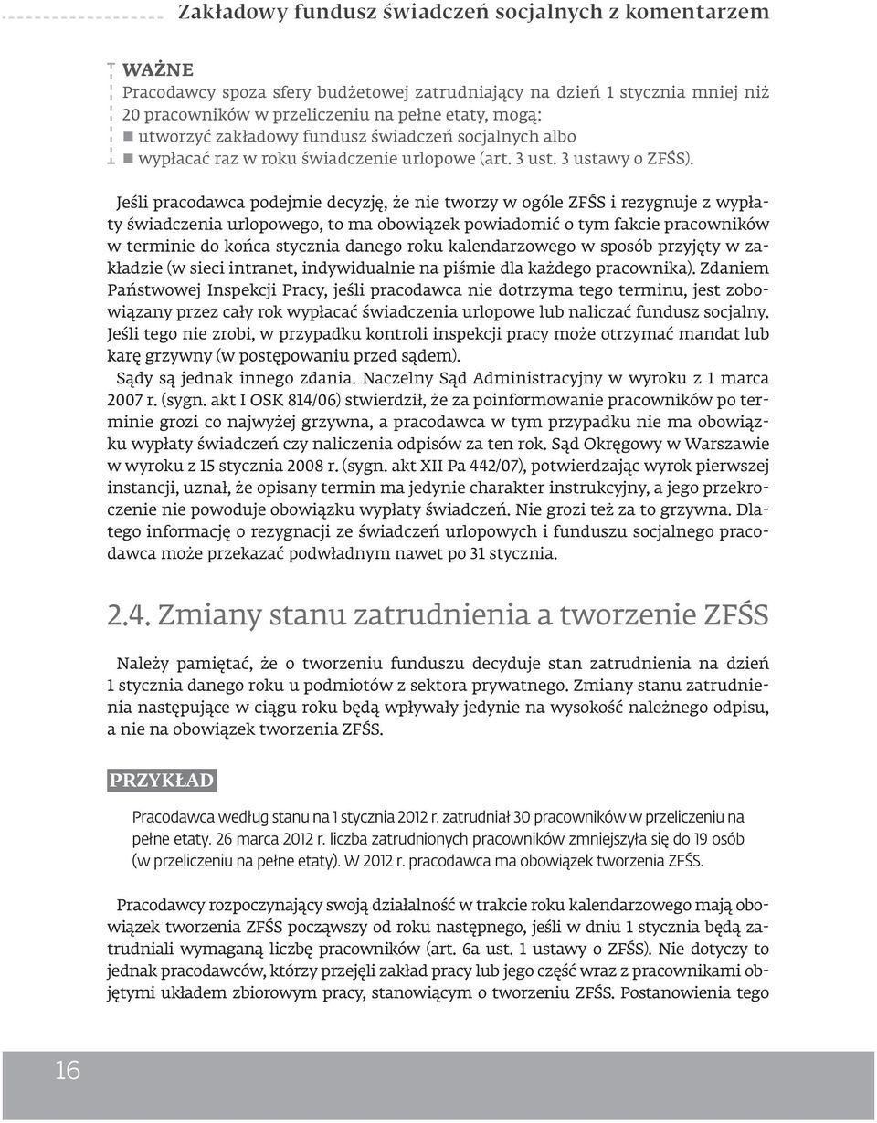Jeśli pracodawca podejmie decyzję, że nie tworzy w ogóle ZFŚS i rezygnuje z wypłaty świadczenia urlopowego, to ma obowiązek powiadomić o tym fakcie pracowników w terminie do końca stycznia danego