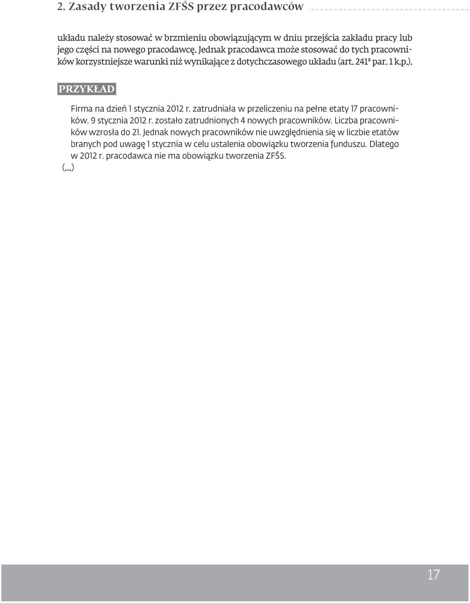 PRZYKŁAD Firma na dzień 1 stycznia 2012 r. zatrudniała w przeliczeniu na pełne etaty 17 pracowników. 9 stycznia 2012 r. zostało zatrudnionych 4 nowych pracowników.