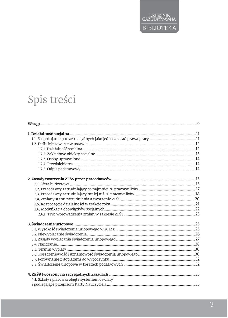 .. 17 2.3. Pracodawcy zatrudniający mniej niż 20 pracowników...18 2.4. Zmiany stanu zatrudnienia a tworzenie ZFŚS... 20 2.5. Rozpoczęcie działalności w trakcie roku... 21 2.6.