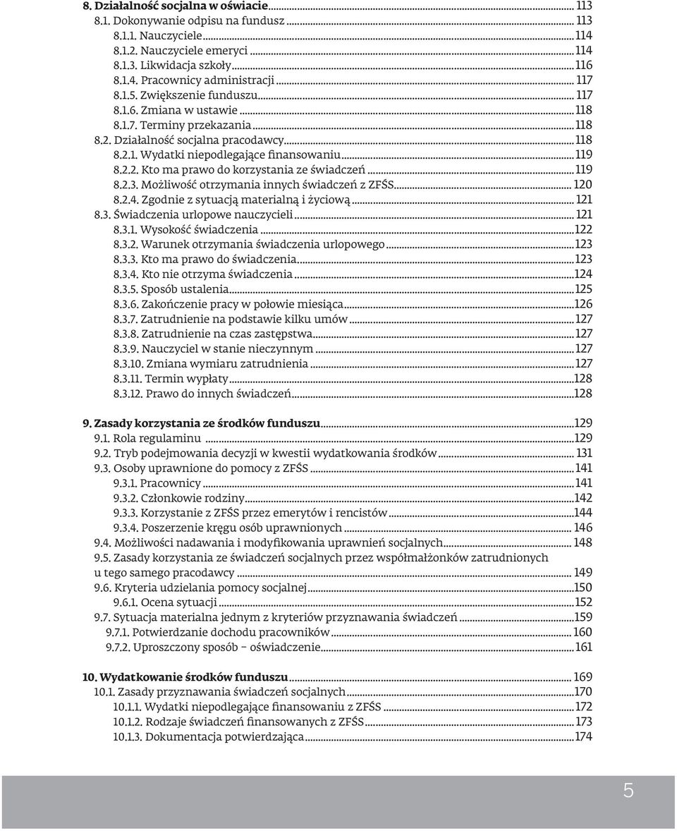 2.2. Kto ma prawo do korzystania ze świadczeń...119 8.2.3. Możliwość otrzymania innych świadczeń z ZFŚS... 120 8.2.4. Zgodnie z sytuacją materialną i życiową... 121 8.3. Świadczenia urlopowe nauczycieli.