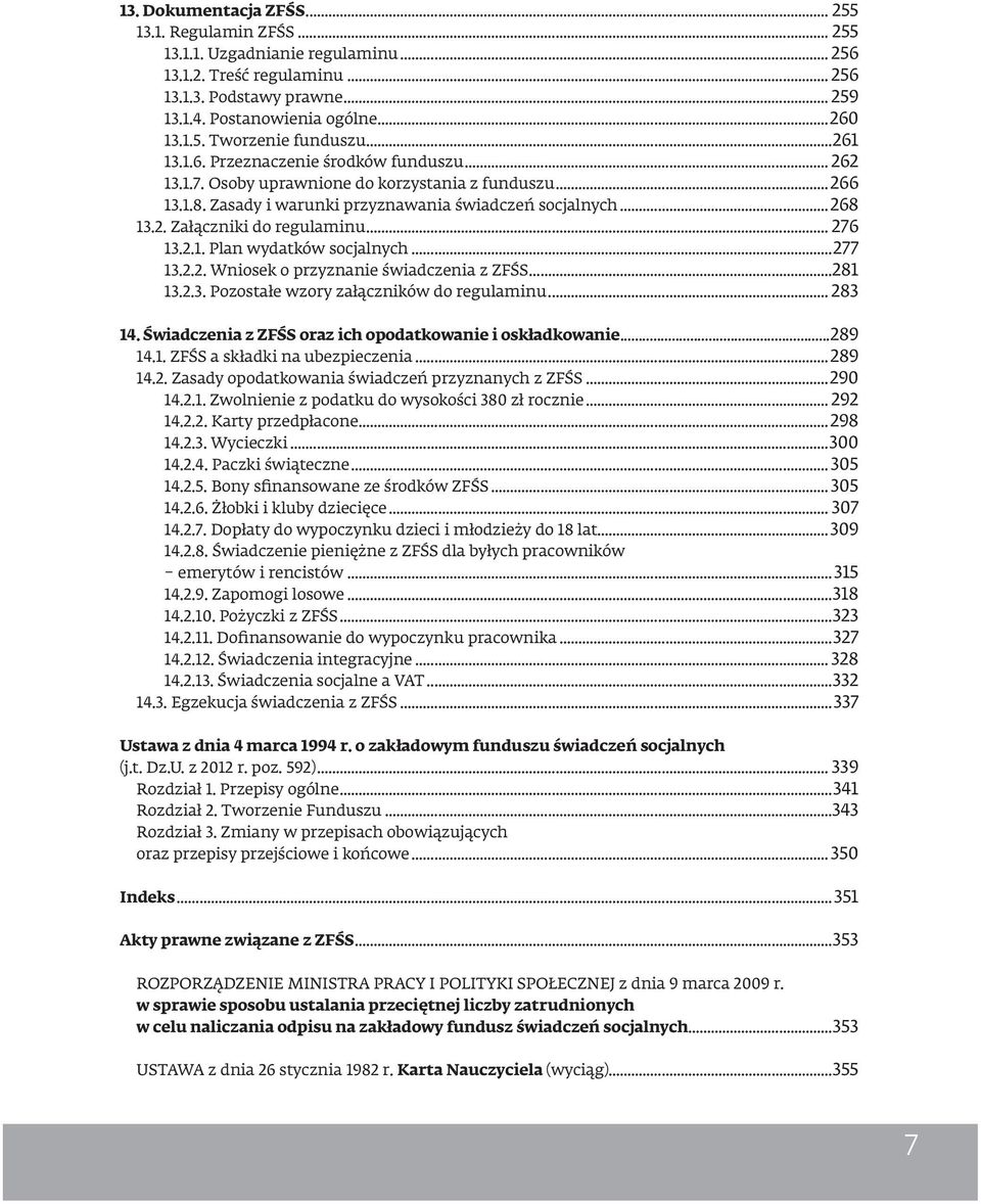 .. 276 13.2.1. Plan wydatków socjalnych...277 13.2.2. Wniosek o przyznanie świadczenia z ZFŚS...281 13.2.3. Pozostałe wzory załączników do regulaminu... 283 14.