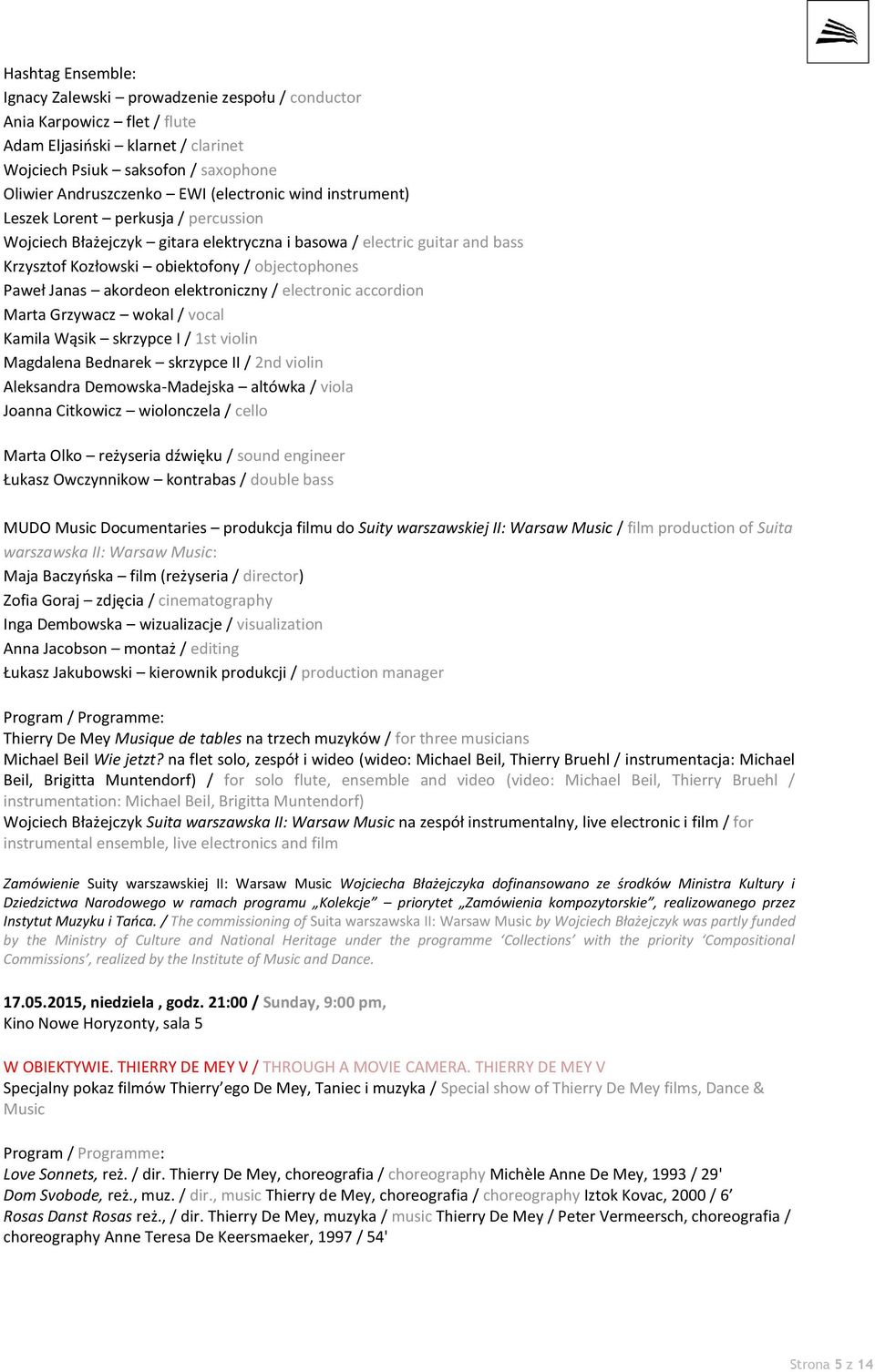 akordeon elektroniczny / electronic accordion Marta Grzywacz wokal / vocal Kamila Wąsik skrzypce I / 1st violin Magdalena Bednarek skrzypce II / 2nd violin Aleksandra Demowska-Madejska altówka /