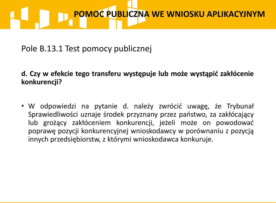należy zwrócić uwagę, że Trybunał Sprawiedliwości uznaje środek przyznany przez państwo, za zakłócający lub grożący