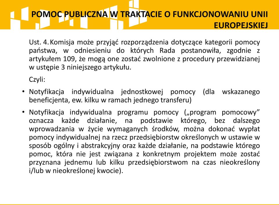 ustępie 3 niniejszego artykułu. Czyli: Notyfikacja indywidualna jednostkowej pomocy (dla wskazanego beneficjenta, ew.