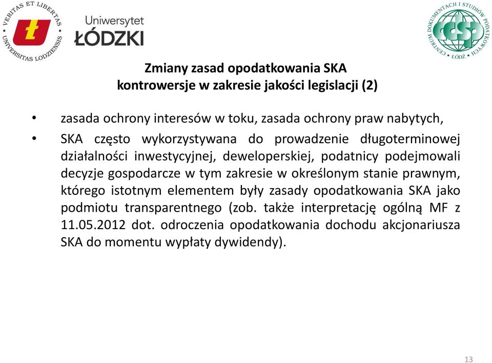 decyzje gospodarcze w tym zakresie w określonym stanie prawnym, którego istotnym elementem były zasady opodatkowania SKA jako podmiotu