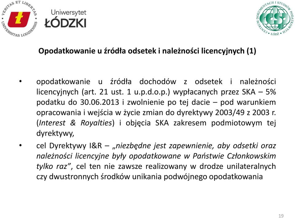 (Interest & Royalties) i objęcia SKA zakresem podmiotowym tej dyrektywy, cel Dyrektywy I&R niezbędne jest zapewnienie, aby odsetki oraz należności licencyjne