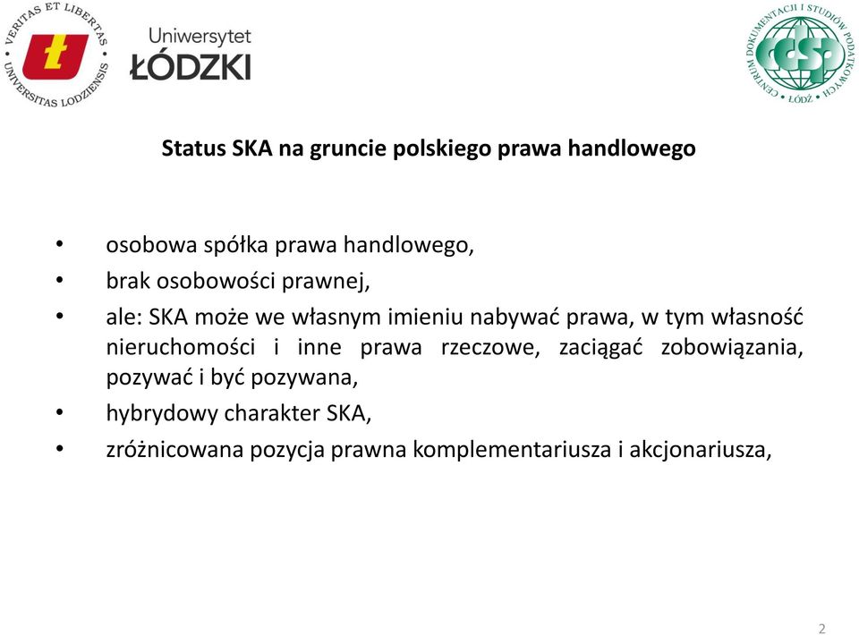 własność nieruchomości i inne prawa rzeczowe, zaciągać zobowiązania, pozywać i być