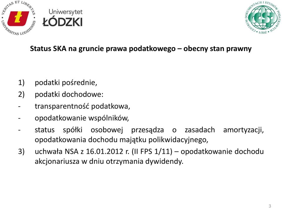 przesądza o zasadach amortyzacji, opodatkowania dochodu majątku polikwidacyjnego, 3) uchwała